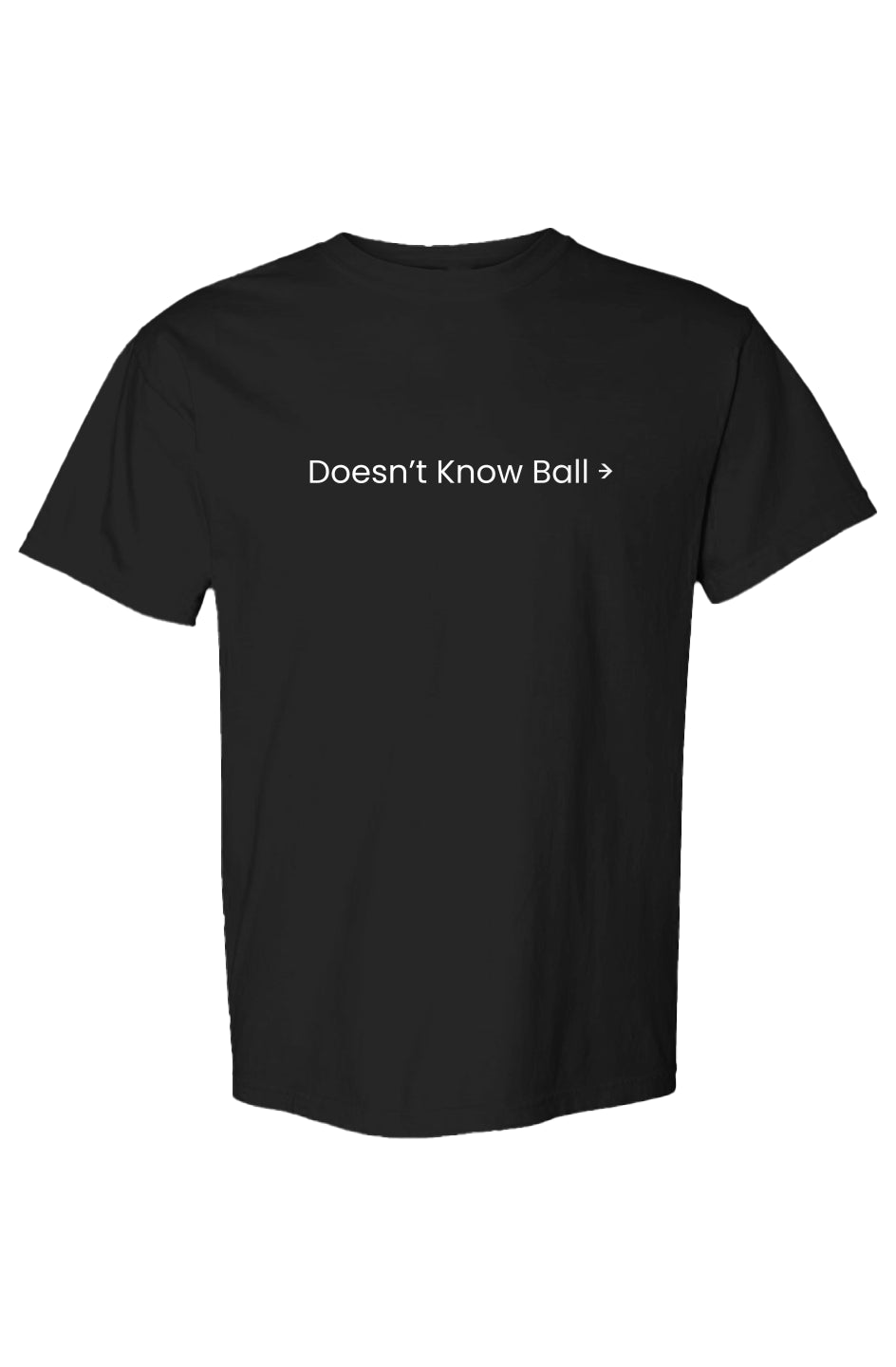 Doesn't Know Ball - Transfer Print Heavyweight T Shirt